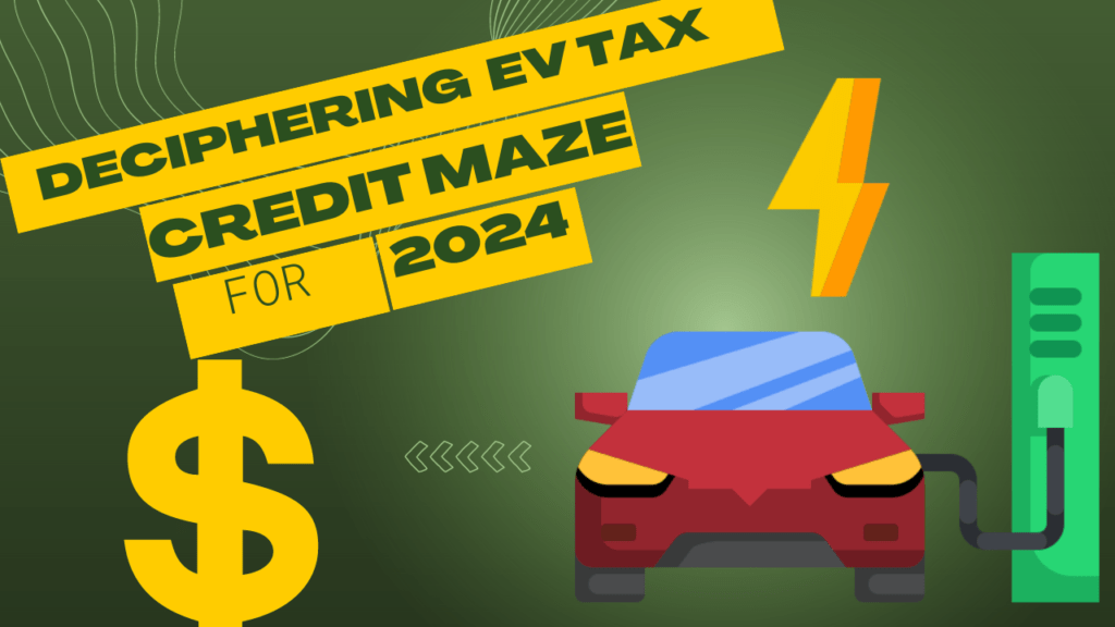 Deciphering the 2024 EV Tax Credit Maze A Comprehensive Guide